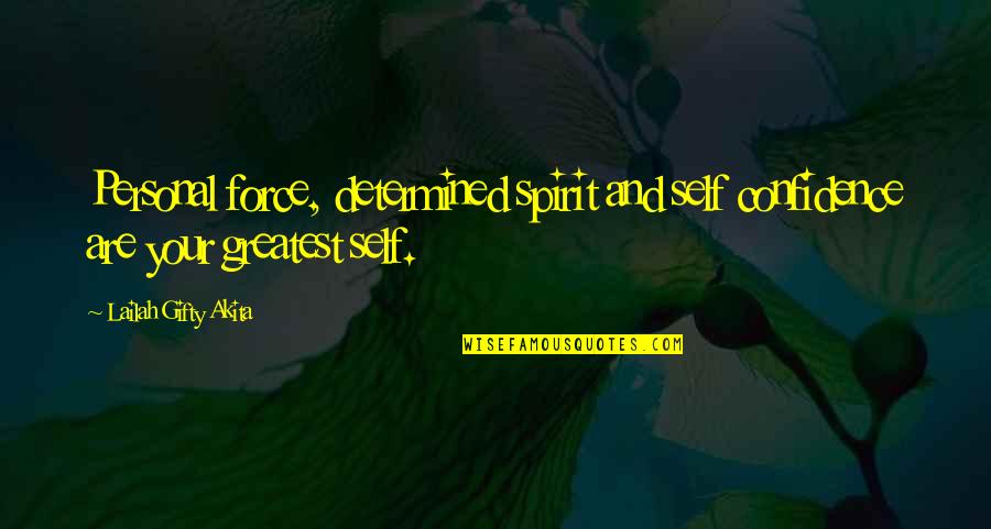 Determined Love Quotes By Lailah Gifty Akita: Personal force, determined spirit and self confidence are