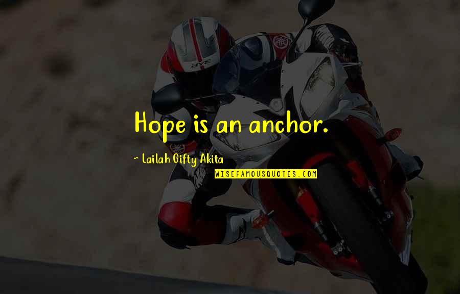 Determined Love Quotes By Lailah Gifty Akita: Hope is an anchor.