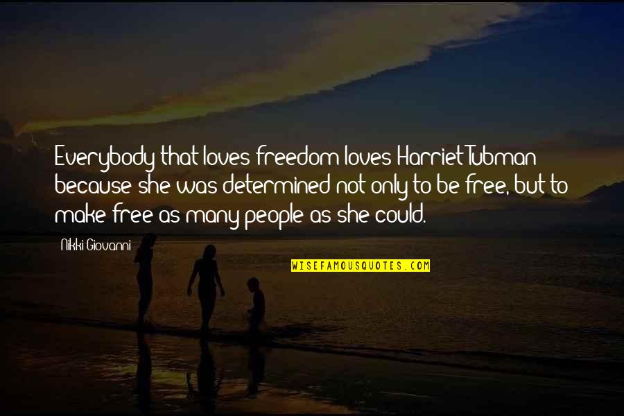Determined Love Quotes By Nikki Giovanni: Everybody that loves freedom loves Harriet Tubman because