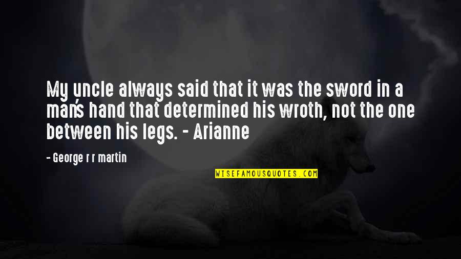 Determined Man Quotes By George R R Martin: My uncle always said that it was the