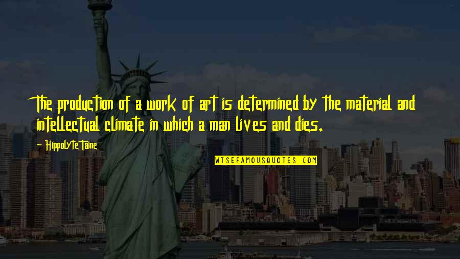 Determined Man Quotes By Hippolyte Taine: The production of a work of art is
