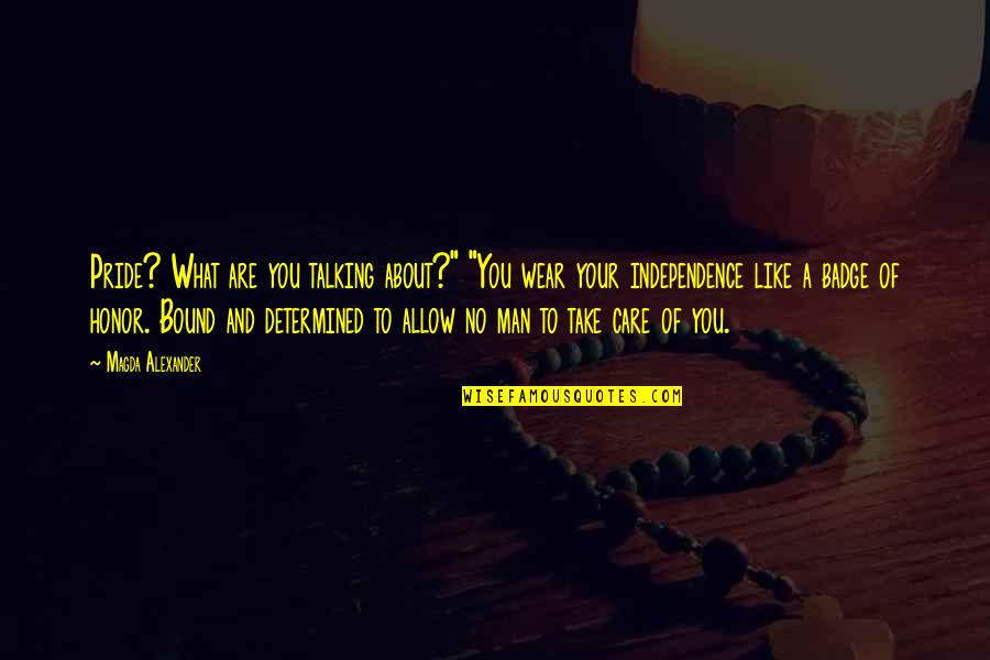 Determined Man Quotes By Magda Alexander: Pride? What are you talking about?" "You wear