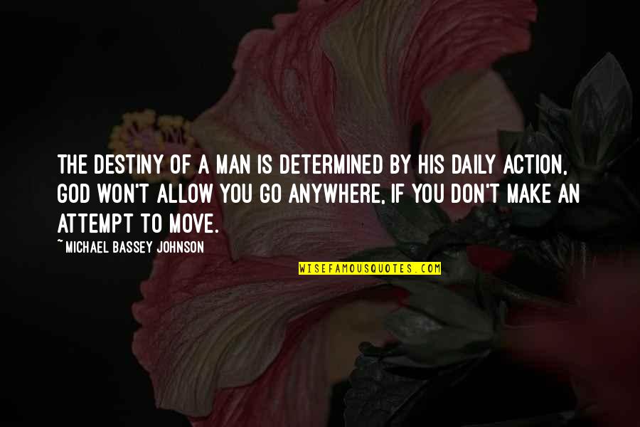 Determined Man Quotes By Michael Bassey Johnson: The destiny of a man is determined by