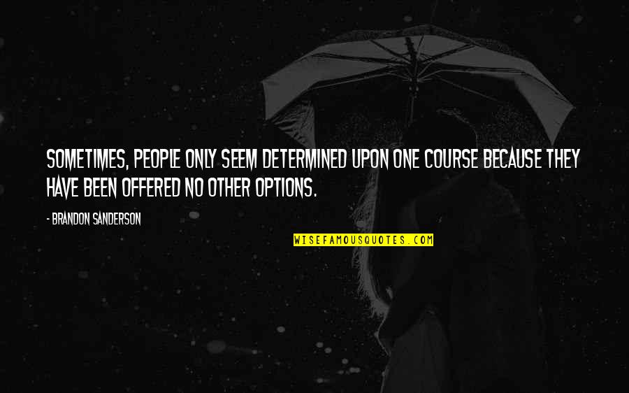 Determined People Quotes By Brandon Sanderson: Sometimes, people only seem determined upon one course