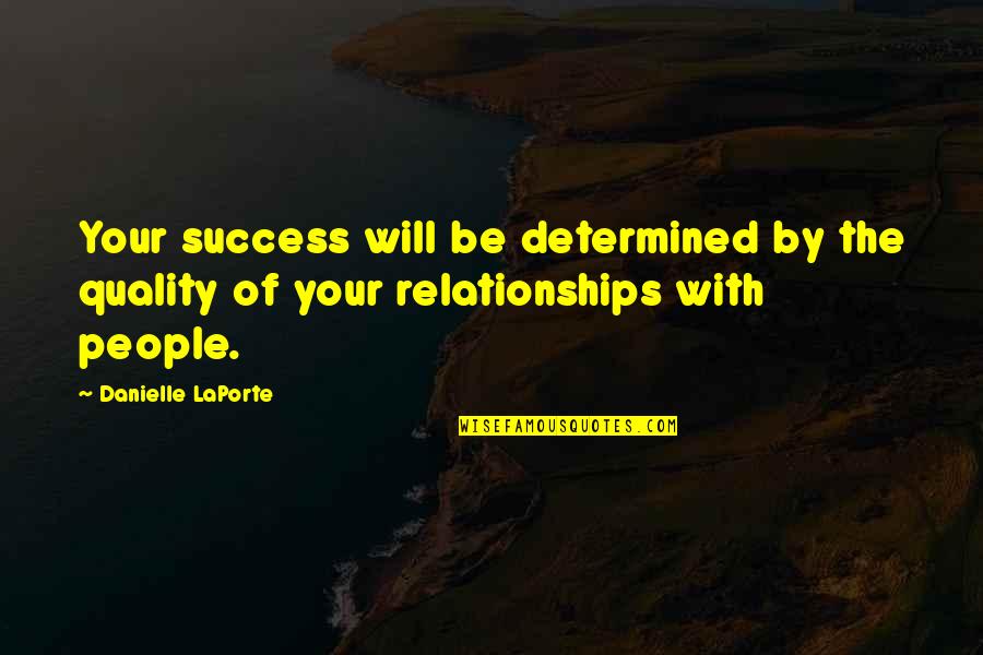 Determined People Quotes By Danielle LaPorte: Your success will be determined by the quality