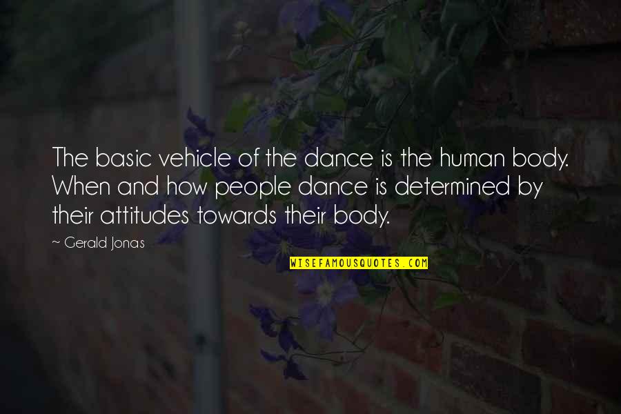 Determined People Quotes By Gerald Jonas: The basic vehicle of the dance is the