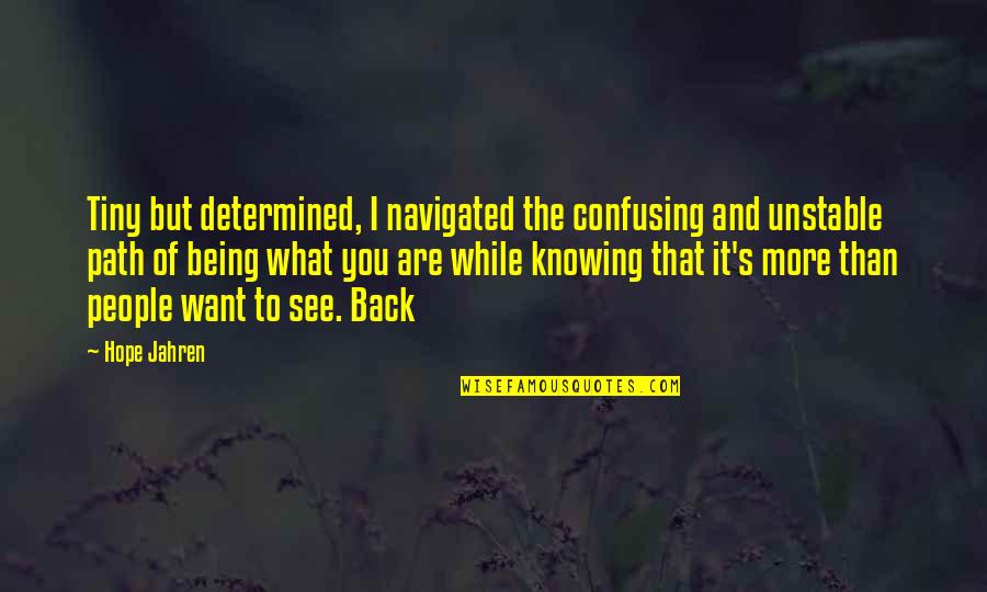 Determined People Quotes By Hope Jahren: Tiny but determined, I navigated the confusing and