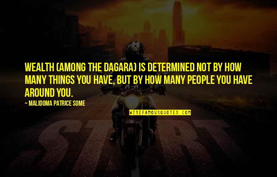 Determined People Quotes By Malidoma Patrice Some: Wealth (among the Dagara) is determined not by