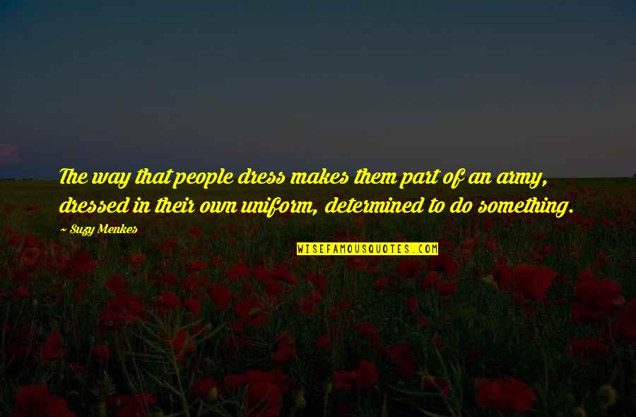 Determined People Quotes By Suzy Menkes: The way that people dress makes them part