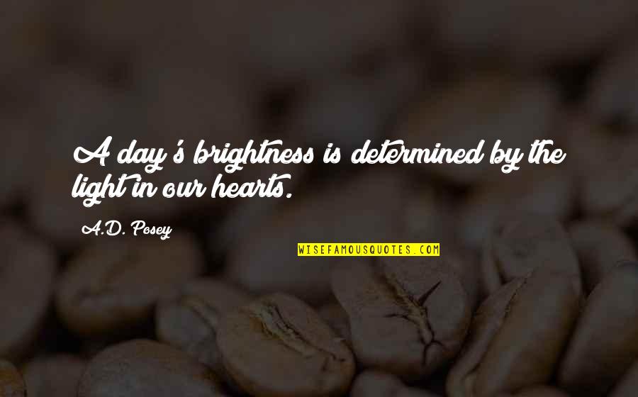 Determined Quotes And Quotes By A.D. Posey: A day's brightness is determined by the light
