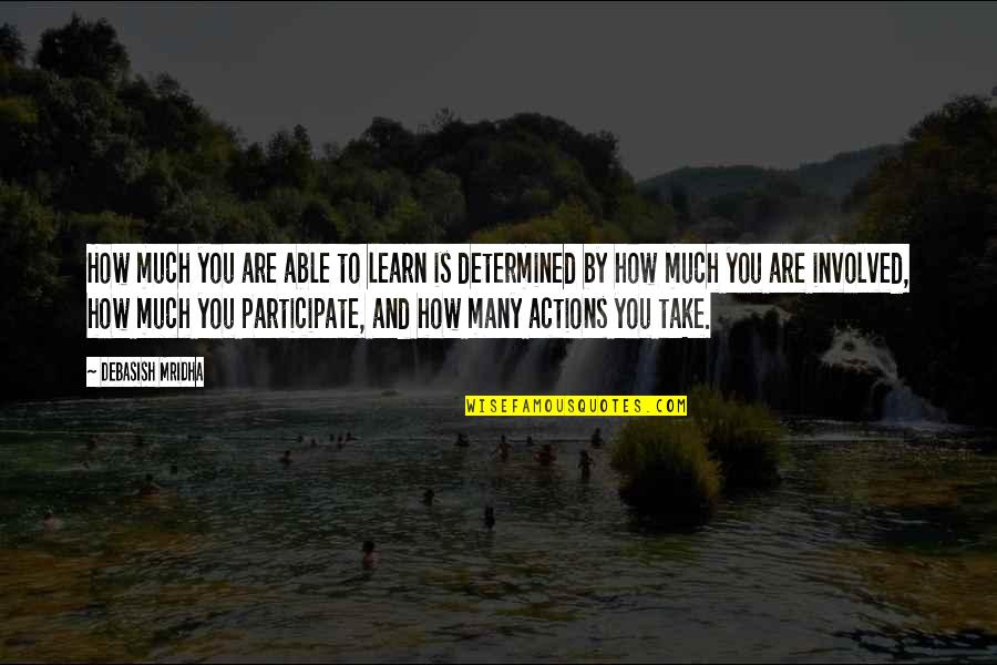 Determined Quotes And Quotes By Debasish Mridha: How much you are able to learn is