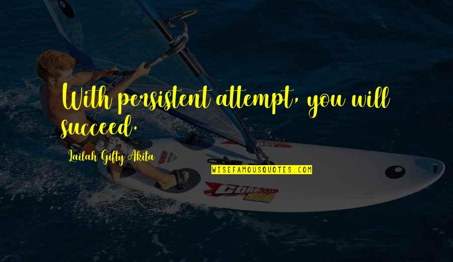 Determined To Succeed Quotes By Lailah Gifty Akita: With persistent attempt, you will succeed.