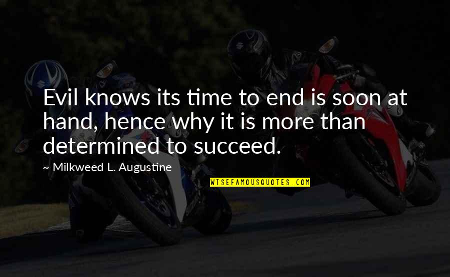 Determined To Succeed Quotes By Milkweed L. Augustine: Evil knows its time to end is soon