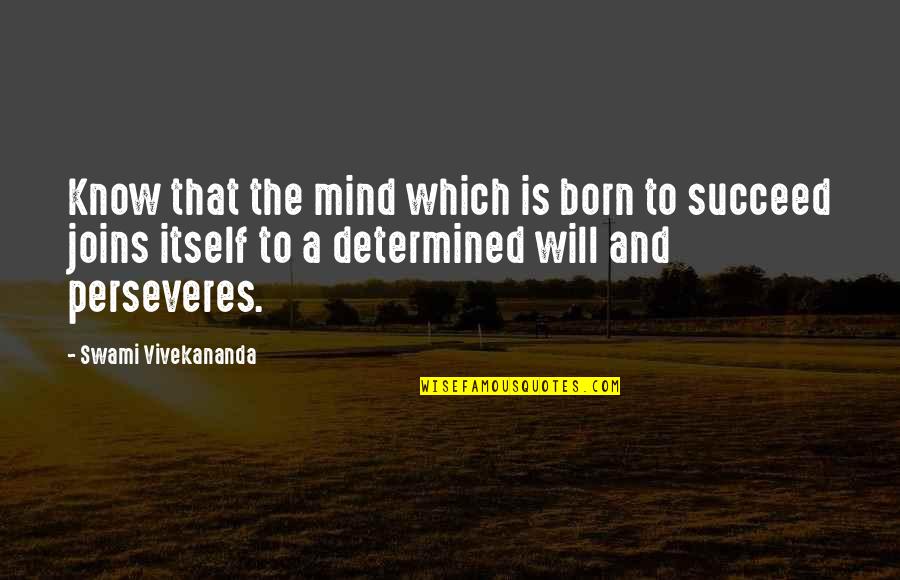 Determined To Succeed Quotes By Swami Vivekananda: Know that the mind which is born to