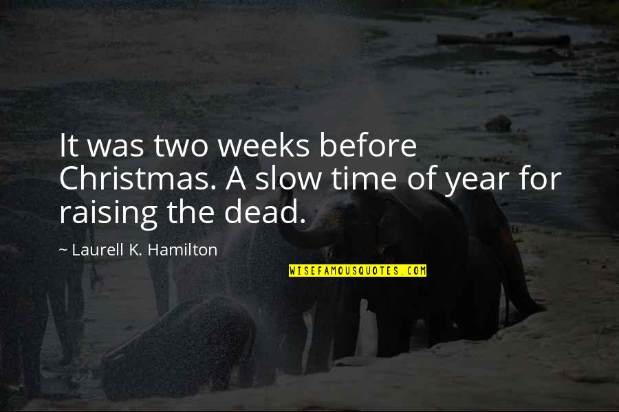 Determinedly Crossword Quotes By Laurell K. Hamilton: It was two weeks before Christmas. A slow