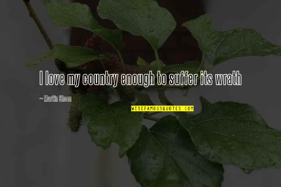Determinedly Crossword Quotes By Martin Sheen: I love my country enough to suffer its