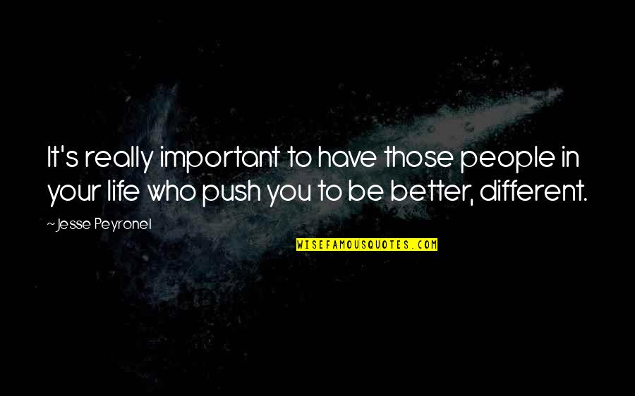 Determines New Content Quotes By Jesse Peyronel: It's really important to have those people in Determines New Content Quotes By Jesse Peyronel: It's really important to have those people in