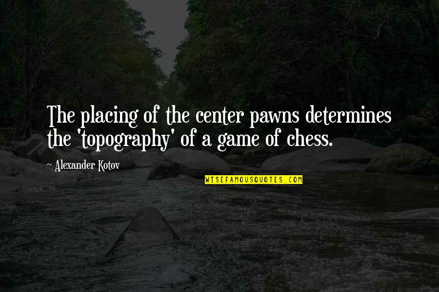 Determines Quotes By Alexander Kotov: The placing of the center pawns determines the
