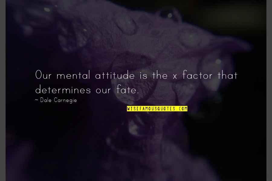 Determines Quotes By Dale Carnegie: Our mental attitude is the x factor that