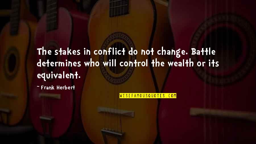 Determines Quotes By Frank Herbert: The stakes in conflict do not change. Battle