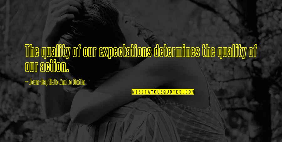 Determines Quotes By Jean-Baptiste Andre Godin: The quality of our expectations determines the quality