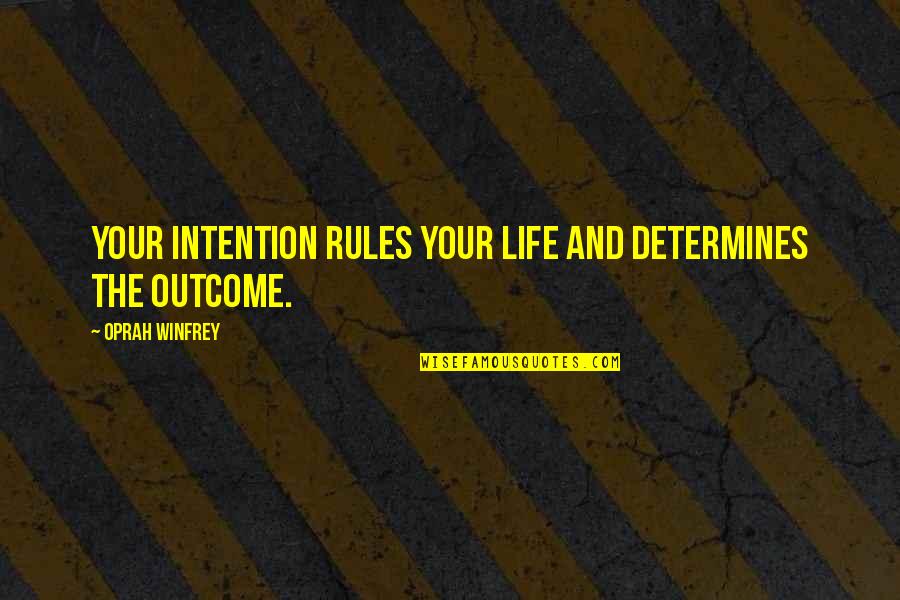 Determines Quotes By Oprah Winfrey: Your intention rules your life and determines the