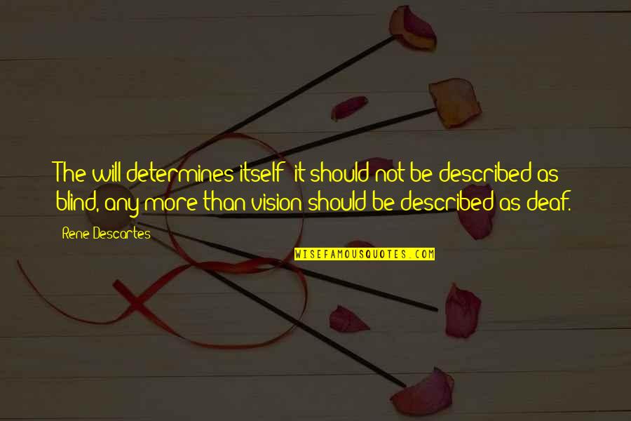 Determines Quotes By Rene Descartes: The will determines itself; it should not be
