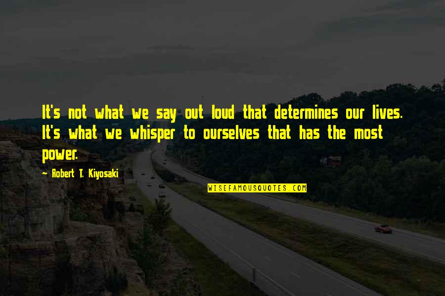 Determines Quotes By Robert T. Kiyosaki: It's not what we say out loud that