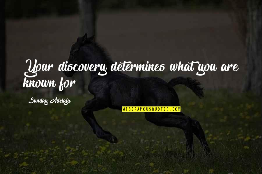 Determines Quotes By Sunday Adelaja: Your discovery determines what you are known for