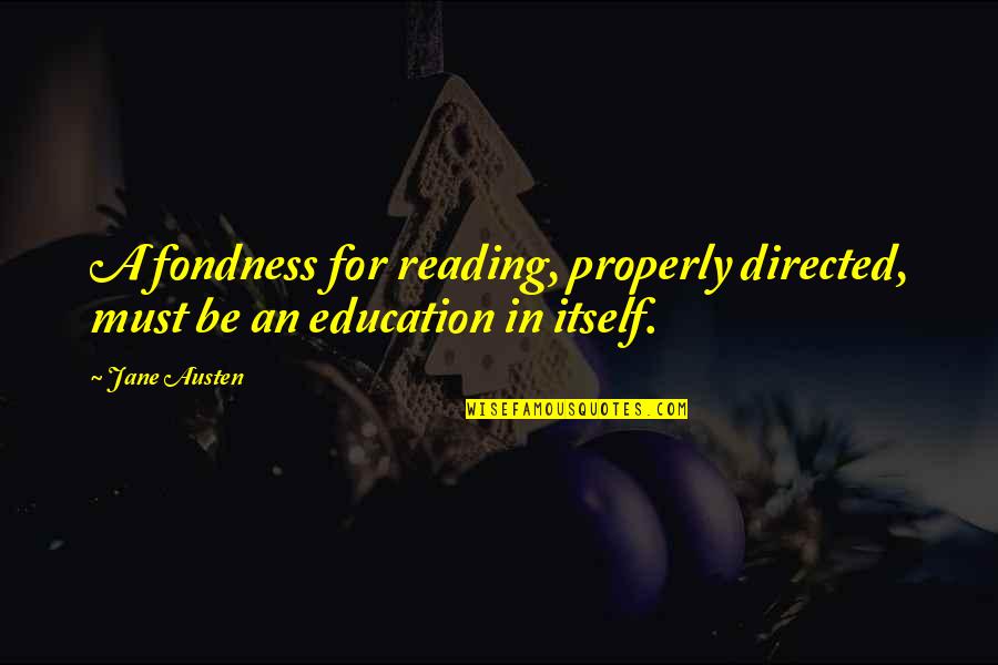 Determinethemassinof Quotes By Jane Austen: A fondness for reading, properly directed, must be