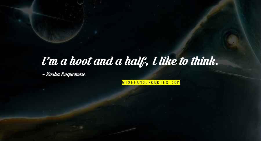 Determinethemassinof Quotes By Xosha Roquemore: I'm a hoot and a half, I like