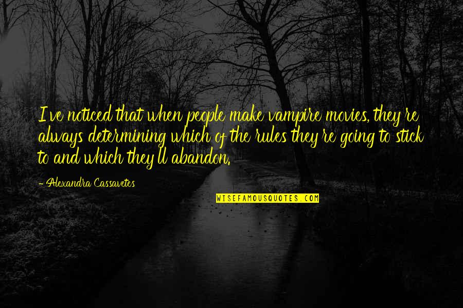 Determining Quotes By Alexandra Cassavetes: I've noticed that when people make vampire movies,