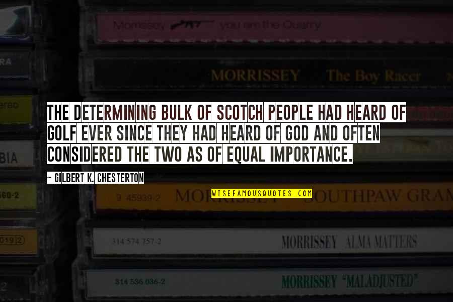 Determining Quotes By Gilbert K. Chesterton: The determining bulk of Scotch people had heard