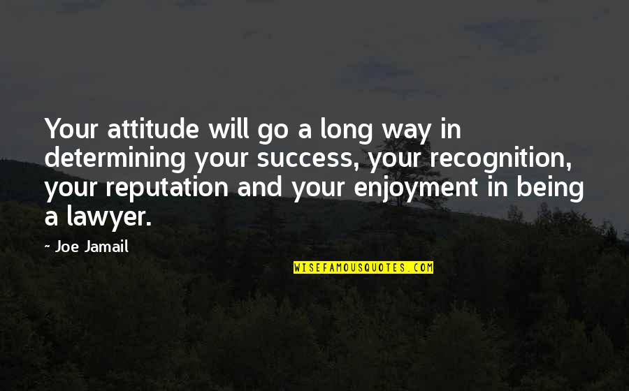 Determining Quotes By Joe Jamail: Your attitude will go a long way in