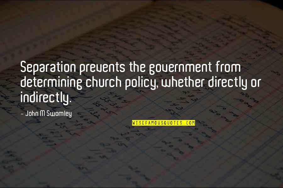 Determining Quotes By John M Swomley: Separation prevents the government from determining church policy,