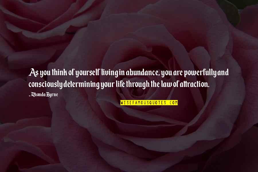 Determining Quotes By Rhonda Byrne: As you think of yourself living in abundance,