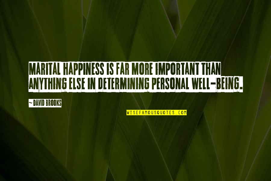 Determining Your Own Happiness Quotes By David Brooks: Marital happiness is far more important than anything