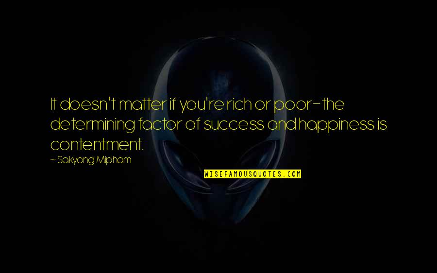 Determining Your Own Happiness Quotes By Sakyong Mipham: It doesn't matter if you're rich or poor-the