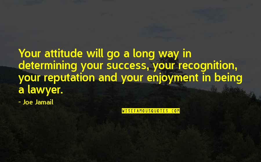 Determining Your Own Success Quotes By Joe Jamail: Your attitude will go a long way in