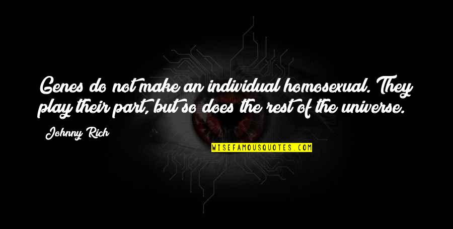 Determinism Quotes By Johnny Rich: Genes do not make an individual homosexual. They
