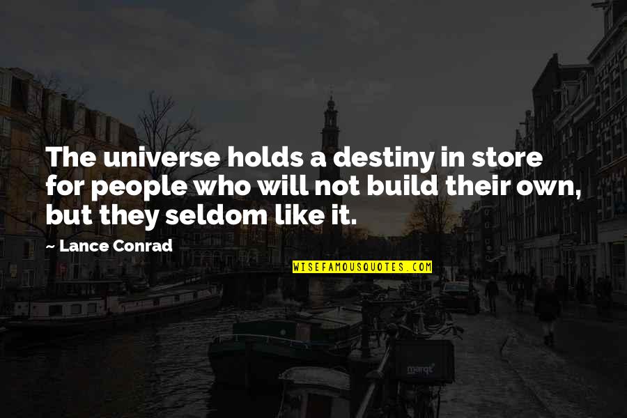 Determinism Quotes By Lance Conrad: The universe holds a destiny in store for
