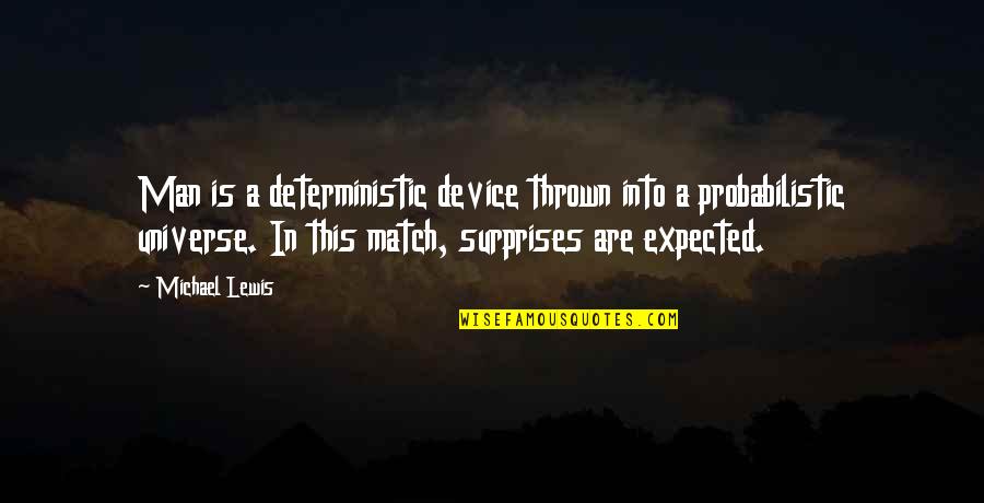 Determinism Quotes By Michael Lewis: Man is a deterministic device thrown into a