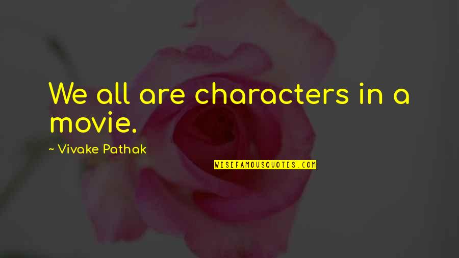 Determinism Quotes By Vivake Pathak: We all are characters in a movie.