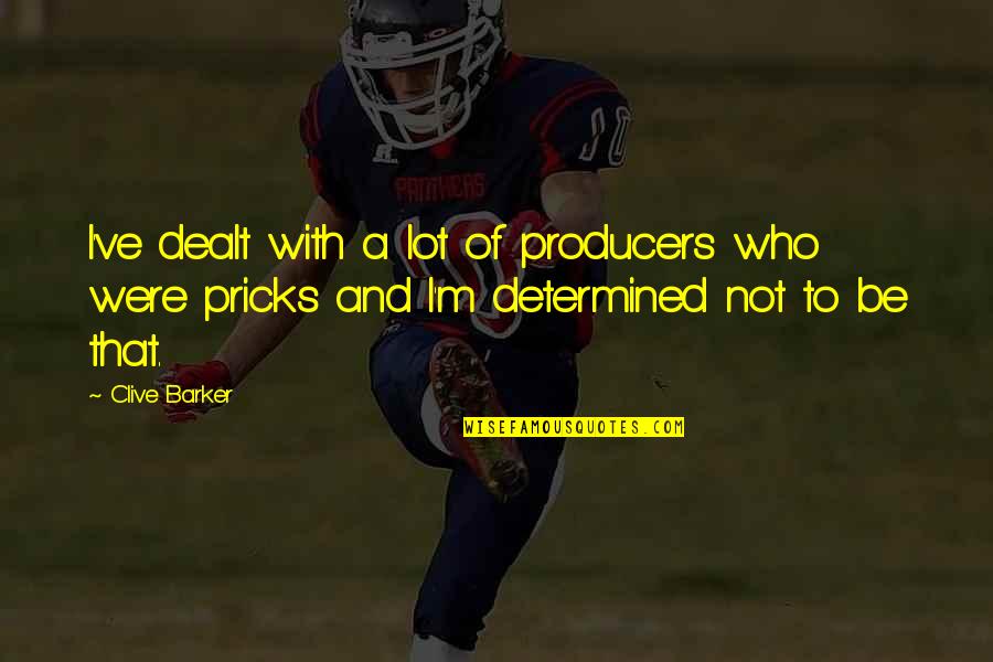 Determinisme Wikipedia Quotes By Clive Barker: I've dealt with a lot of producers who Determinisme Wikipedia Quotes By Clive Barker: I've dealt with a lot of producers who