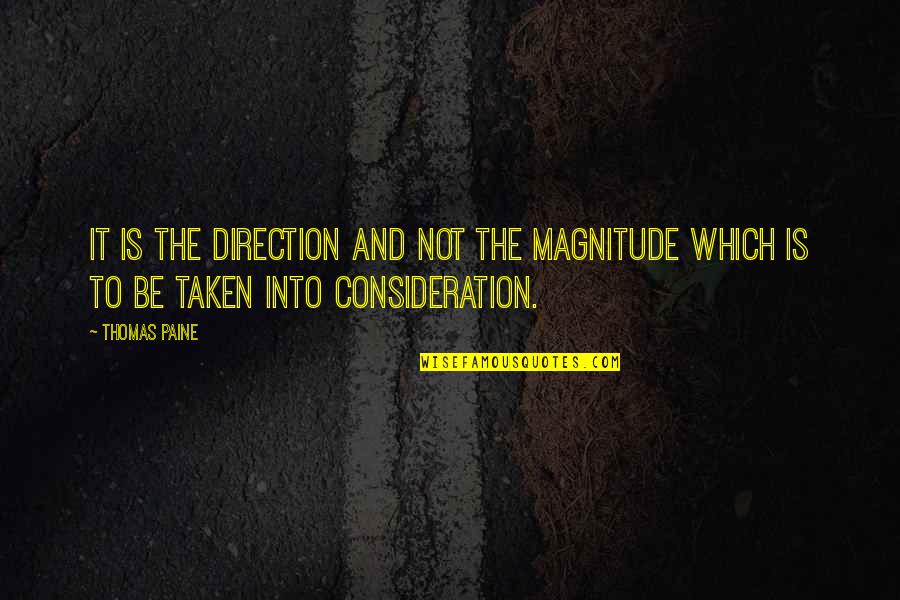 Determinismo Geografico Quotes By Thomas Paine: It is the direction and not the magnitude