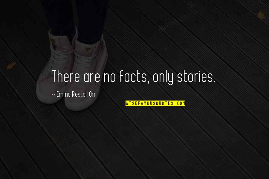 Determinist Quotes By Emma Restall Orr: There are no facts, only stories. Determinist Quotes By Emma Restall Orr: There are no facts, only stories.