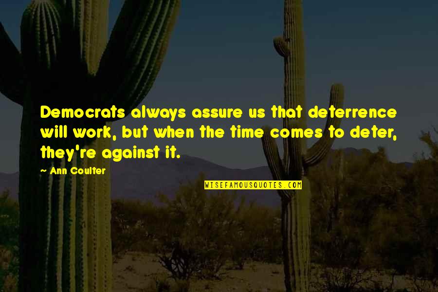 Deterrence Quotes By Ann Coulter: Democrats always assure us that deterrence will work,