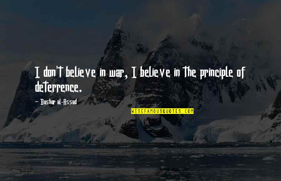 Deterrence Quotes By Bashar Al-Assad: I don't believe in war, I believe in