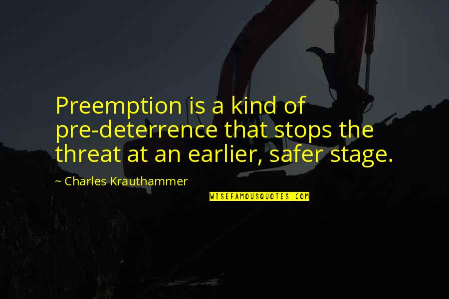 Deterrence Quotes By Charles Krauthammer: Preemption is a kind of pre-deterrence that stops