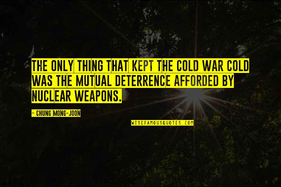 Deterrence Quotes By Chung Mong-joon: The only thing that kept the Cold War